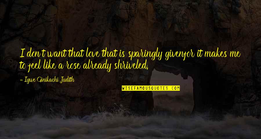 Misery And Suffering Quotes By Igwe Ginikachi Judith: I don't want that love that is sparingly