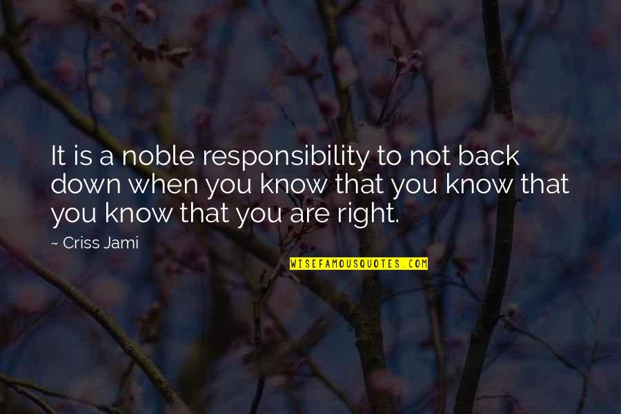 Misery Kindness Quotes By Criss Jami: It is a noble responsibility to not back Misery Kindness Quotes By Criss Jami: It is a noble responsibility to not back