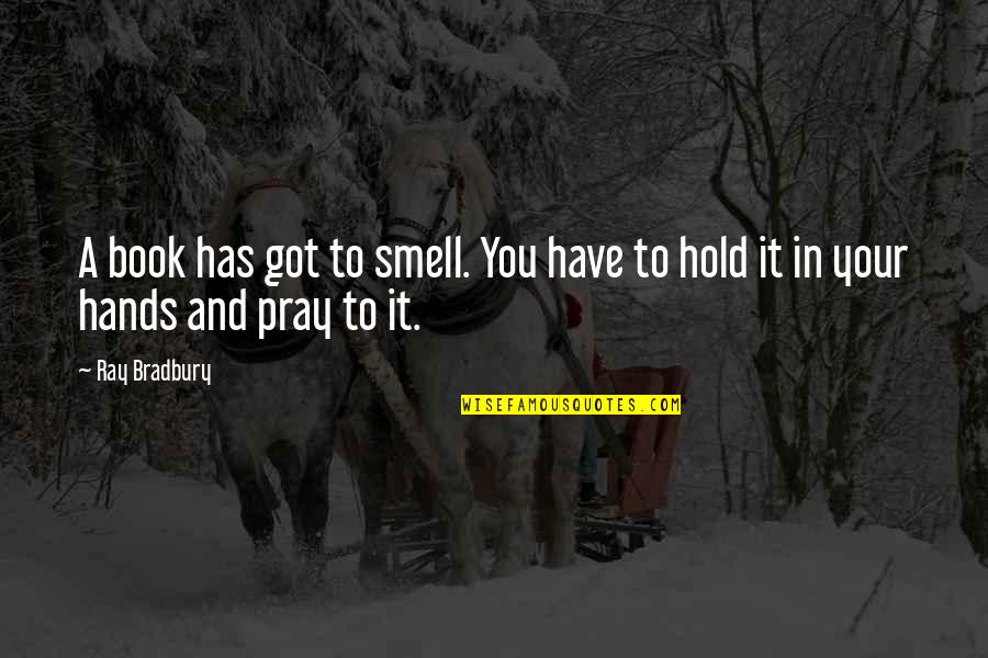 Misery Kindness Quotes By Ray Bradbury: A book has got to smell. You have