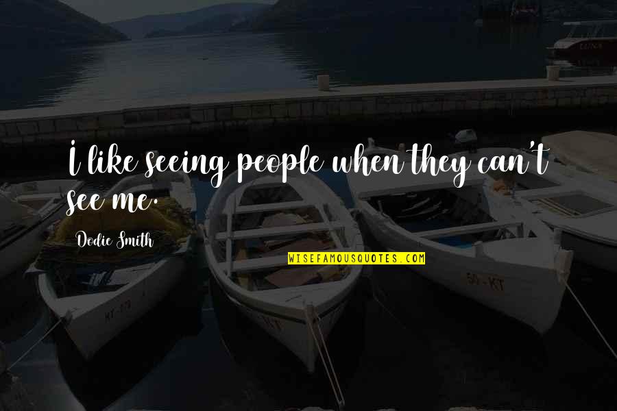 Misery Loves Company Picture Quotes By Dodie Smith: I like seeing people when they can't see