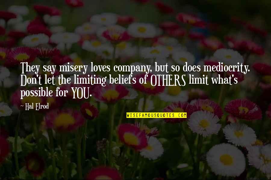 Misery Loves My Company Quotes By Hal Elrod: They say misery loves company, but so does
