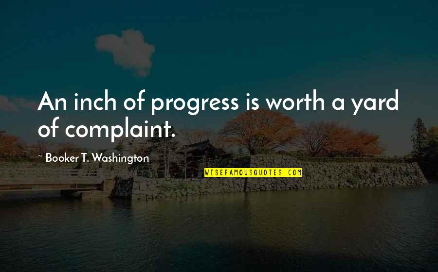 Misery Stephen King Book Quotes By Booker T. Washington: An inch of progress is worth a yard