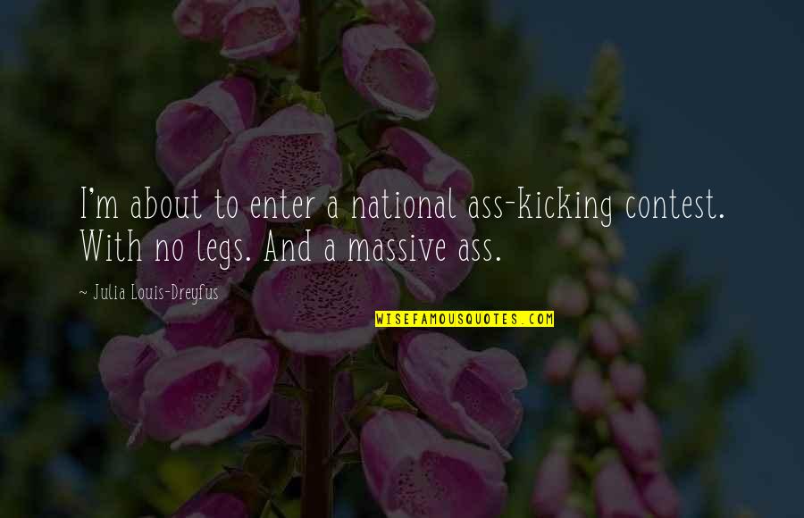 Misery Stephen King Book Quotes By Julia Louis-Dreyfus: I'm about to enter a national ass-kicking contest.