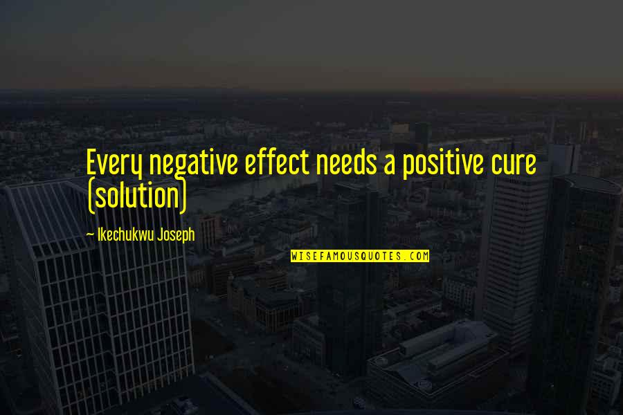 Miserys Crown Quotes By Ikechukwu Joseph: Every negative effect needs a positive cure (solution)