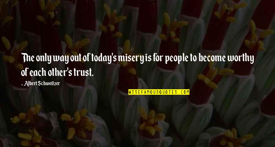 Misery's Quotes By Albert Schweitzer: The only way out of today's misery is