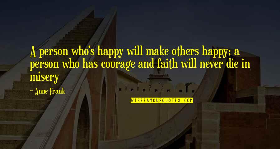 Misery's Quotes By Anne Frank: A person who's happy will make others happy; Misery's Quotes By Anne Frank: A person who's happy will make others happy;