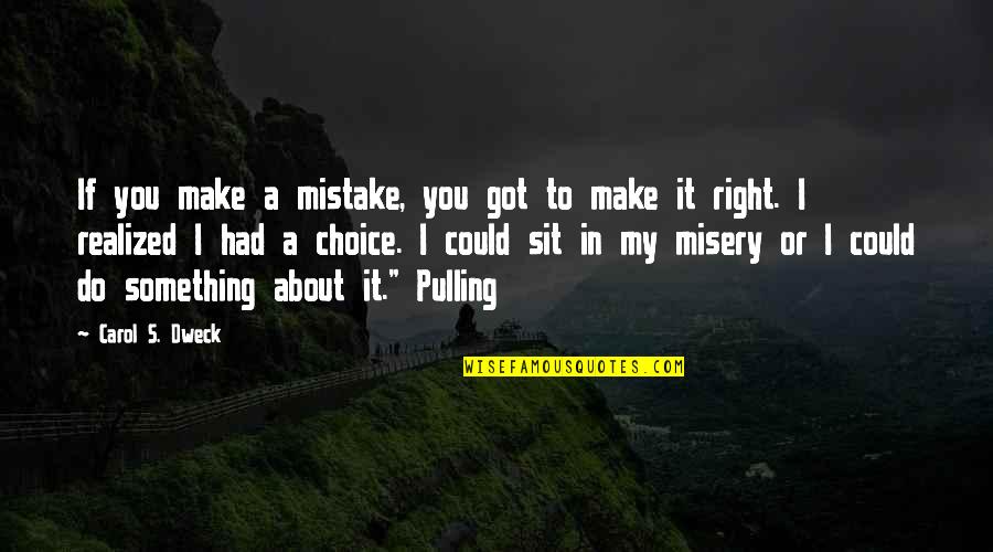 Misery's Quotes By Carol S. Dweck: If you make a mistake, you got to