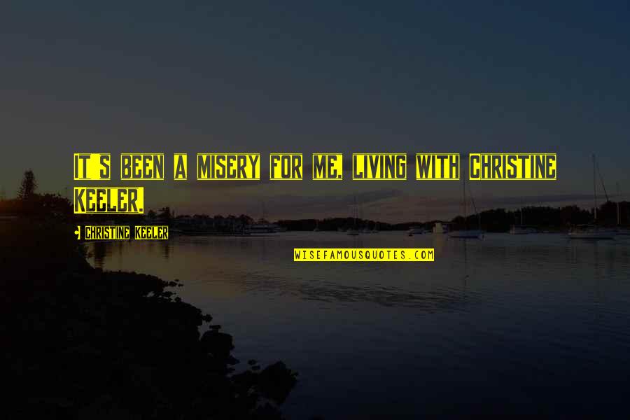 Misery's Quotes By Christine Keeler: It's been a misery for me, living with Misery's Quotes By Christine Keeler: It's been a misery for me, living with