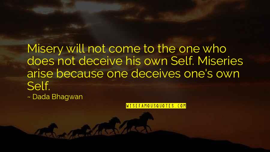 Misery's Quotes By Dada Bhagwan: Misery will not come to the one who