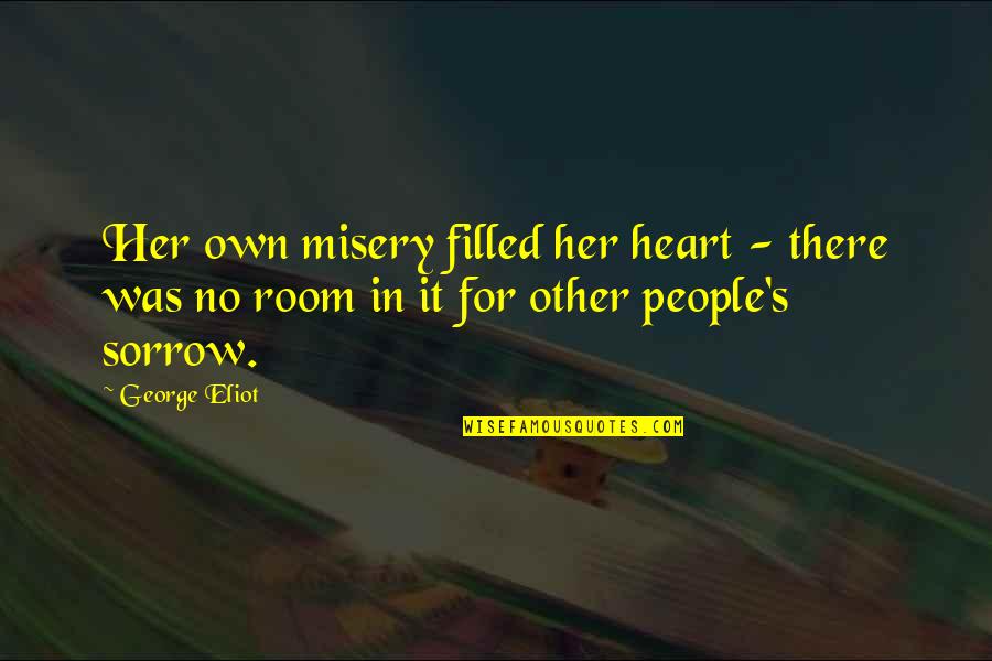 Misery's Quotes By George Eliot: Her own misery filled her heart - there