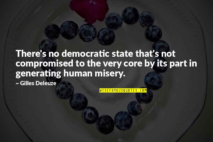 Misery's Quotes By Gilles Deleuze: There's no democratic state that's not compromised to
