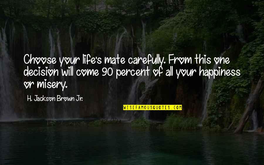 Misery's Quotes By H. Jackson Brown Jr.: Choose your life's mate carefully. From this one