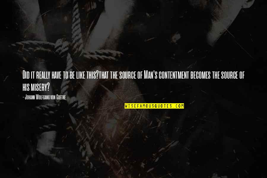 Misery's Quotes By Johann Wolfgang Von Goethe: Did it really have to be like this?that Misery's Quotes By Johann Wolfgang Von Goethe: Did it really have to be like this?that