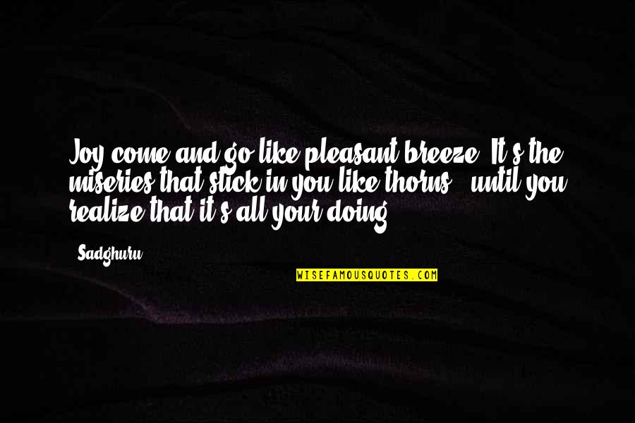 Misery's Quotes By Sadghuru: Joy come and go like pleasant breeze. It's Misery's Quotes By Sadghuru: Joy come and go like pleasant breeze. It's