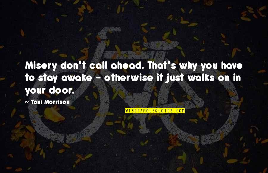 Misery's Quotes By Toni Morrison: Misery don't call ahead. That's why you have Misery's Quotes By Toni Morrison: Misery don't call ahead. That's why you have