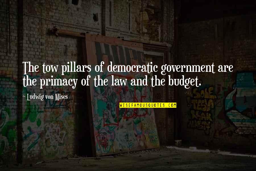 Mises Government Quotes By Ludwig Von Mises: The tow pillars of democratic government are the