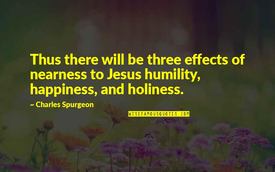 Mises Human Action Quotes By Charles Spurgeon: Thus there will be three effects of nearness