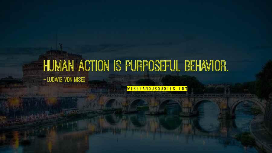 Mises Human Action Quotes By Ludwig Von Mises: Human action is purposeful behavior.