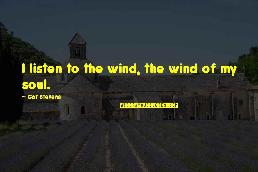 Misestimated Quotes By Cat Stevens: I listen to the wind, the wind of