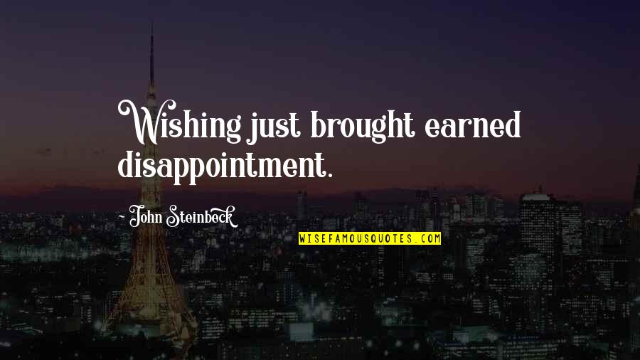 Misfeldt Accounting Quotes By John Steinbeck: Wishing just brought earned disappointment.