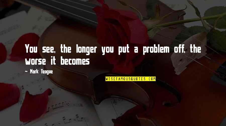 Misfires In The Gun Quotes By Mark Teague: You see, the longer you put a problem