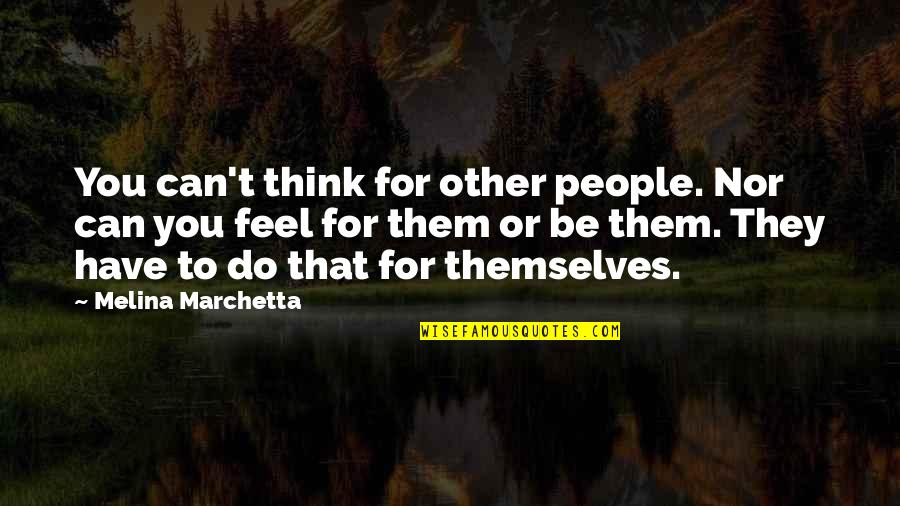 Misfires Poor Quotes By Melina Marchetta: You can't think for other people. Nor can Misfires Poor Quotes By Melina Marchetta: You can't think for other people. Nor can