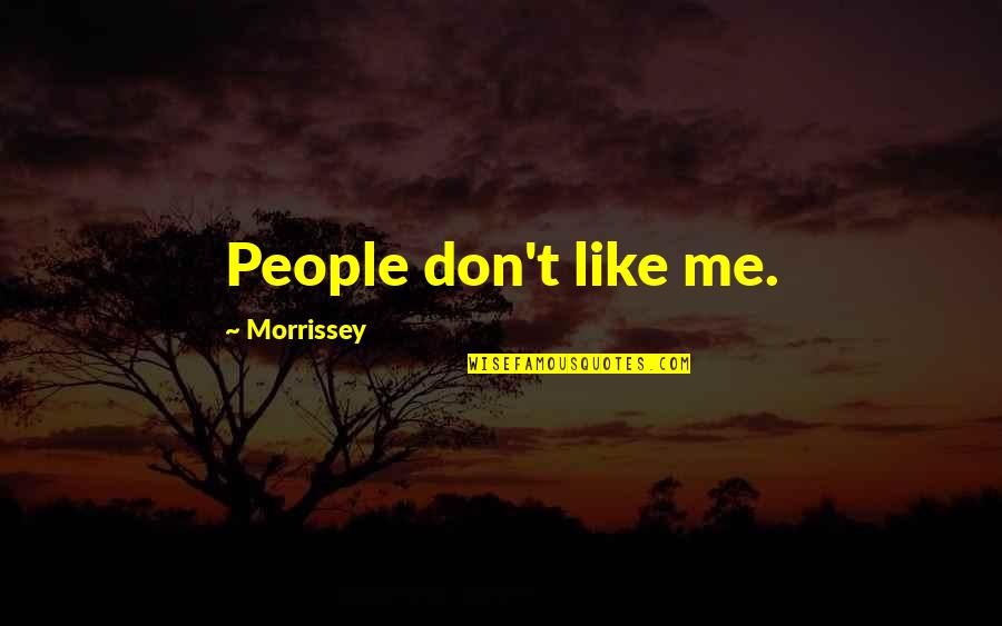 Misfit Goodreads Quotes By Morrissey: People don't like me.