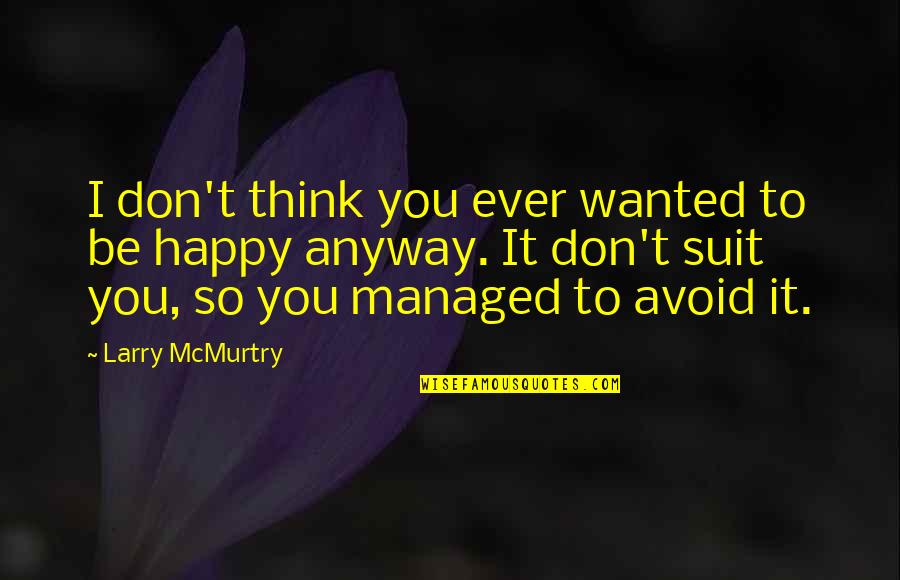 Misfit Jon Skovron Quotes By Larry McMurtry: I don't think you ever wanted to be