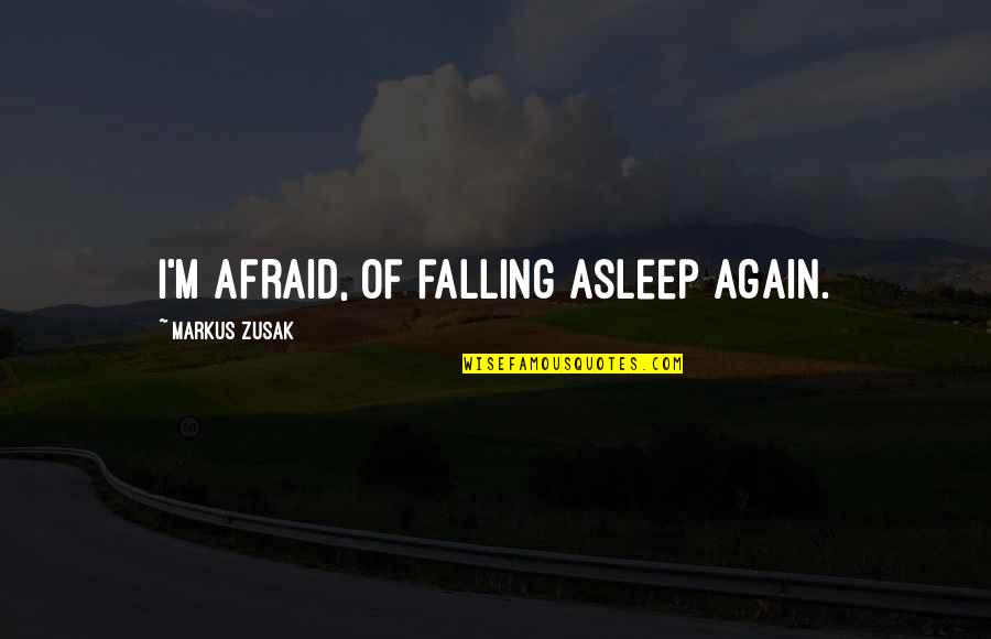 Misfits Abby Quotes By Markus Zusak: I'm afraid, of falling asleep again.
