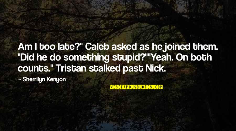 Misfits Band Quotes By Sherrilyn Kenyon: Am I too late?" Caleb asked as he