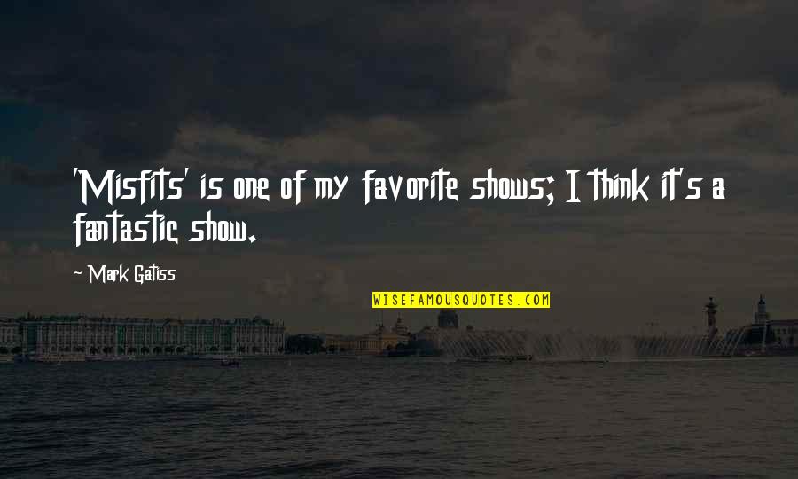 Misfits Show Quotes By Mark Gatiss: 'Misfits' is one of my favorite shows; I