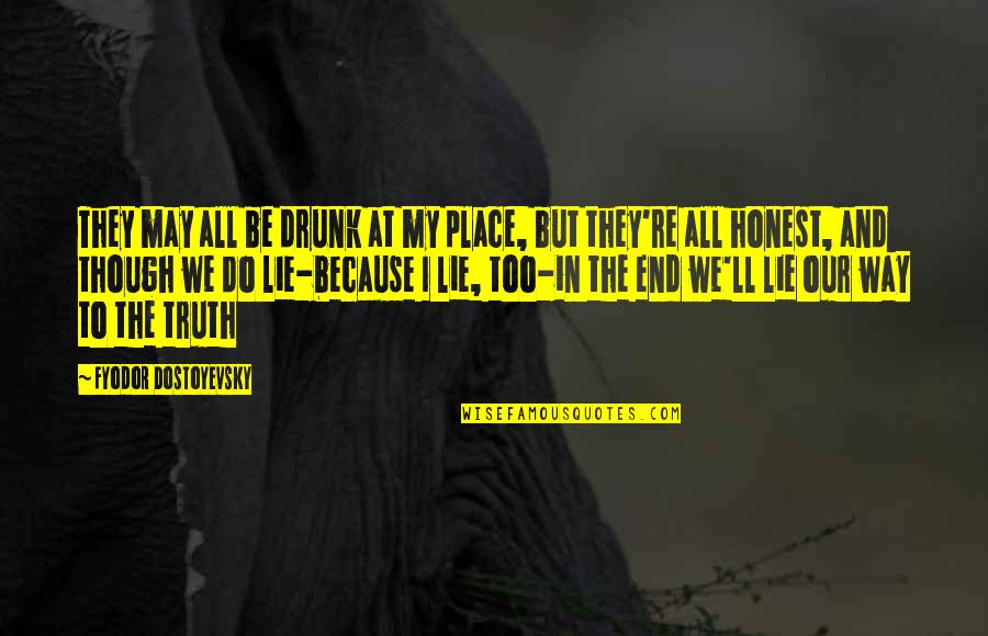 Misfolded Alpha Quotes By Fyodor Dostoyevsky: They may all be drunk at my place, Misfolded Alpha Quotes By Fyodor Dostoyevsky: They may all be drunk at my place,