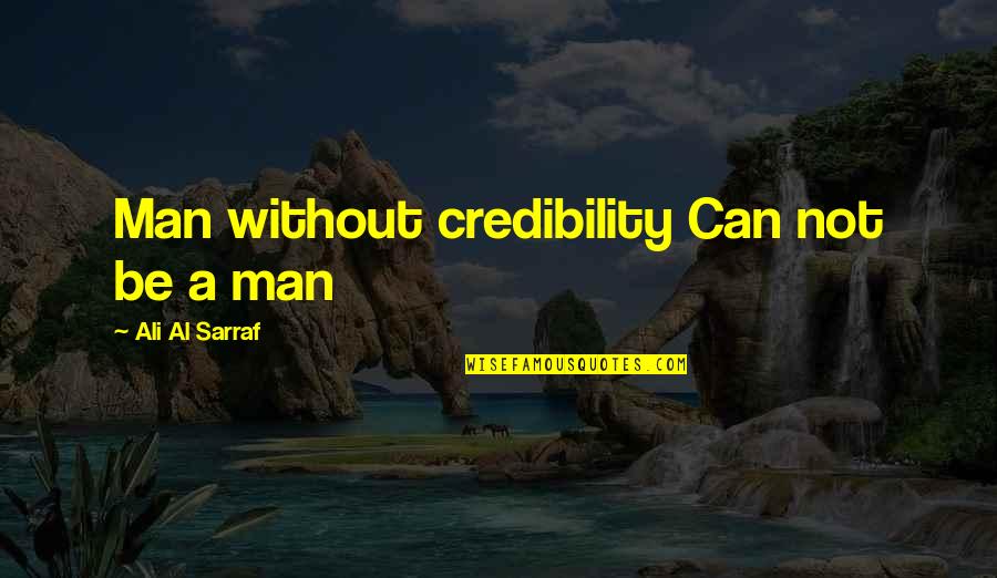 Misfortune Cookie Quotes By Ali Al Sarraf: Man without credibility Can not be a man