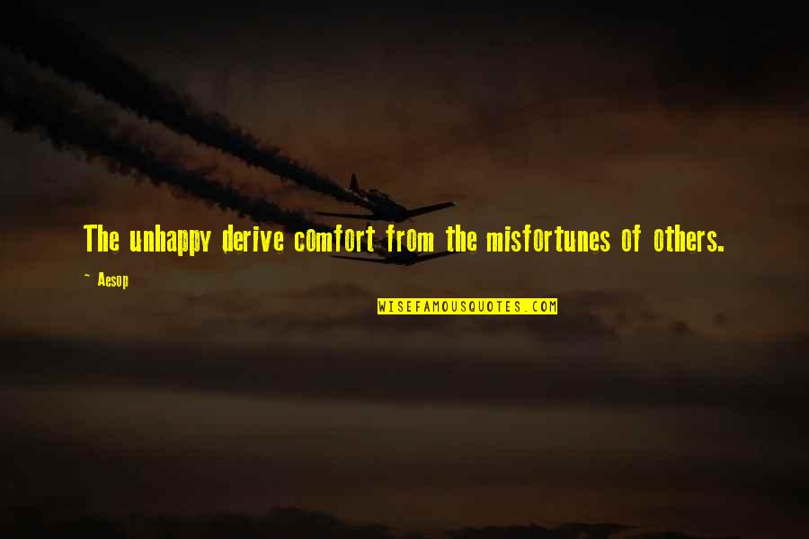 Misfortunes Of Others Quotes By Aesop: The unhappy derive comfort from the misfortunes of