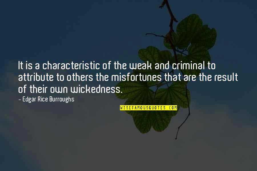 Misfortunes Of Others Quotes By Edgar Rice Burroughs: It is a characteristic of the weak and