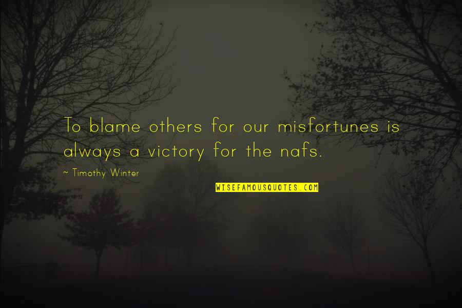 Misfortunes Of Others Quotes By Timothy Winter: To blame others for our misfortunes is always