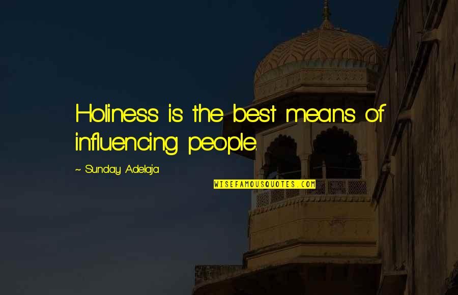 Misgiven Define Quotes By Sunday Adelaja: Holiness is the best means of influencing people. Misgiven Define Quotes By Sunday Adelaja: Holiness is the best means of influencing people.