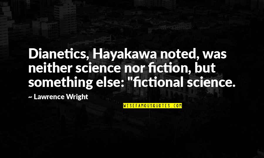 Misguesses Quotes By Lawrence Wright: Dianetics, Hayakawa noted, was neither science nor fiction, Misguesses Quotes By Lawrence Wright: Dianetics, Hayakawa noted, was neither science nor fiction,