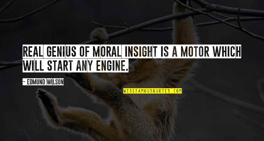 Misguidance Quotes By Edmund Wilson: Real genius of moral insight is a motor