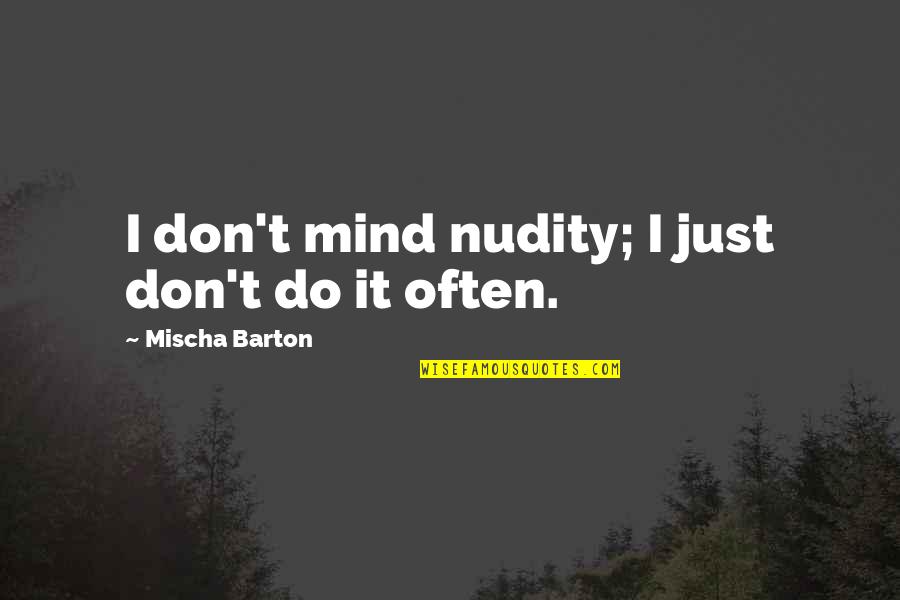 Misguided Angel Quotes By Mischa Barton: I don't mind nudity; I just don't do