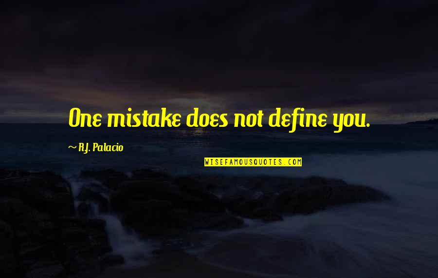 Misguided Life Quotes By R.J. Palacio: One mistake does not define you.