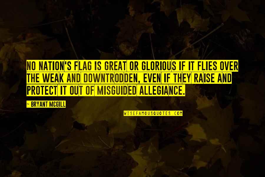 Misguided Loyalty Quotes By Bryant McGill: No nation's flag is great or glorious if