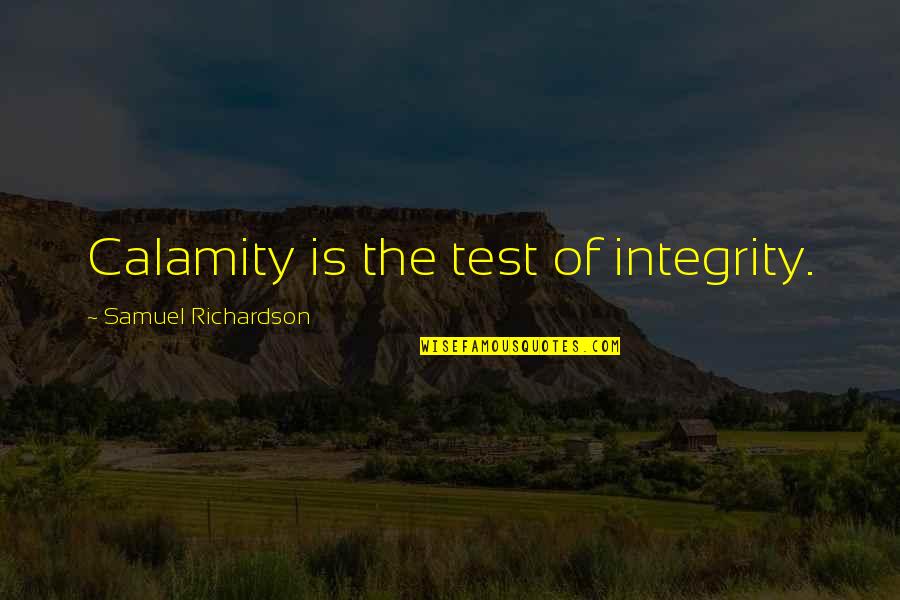 Mish Quotes By Samuel Richardson: Calamity is the test of integrity. Mish Quotes By Samuel Richardson: Calamity is the test of integrity.