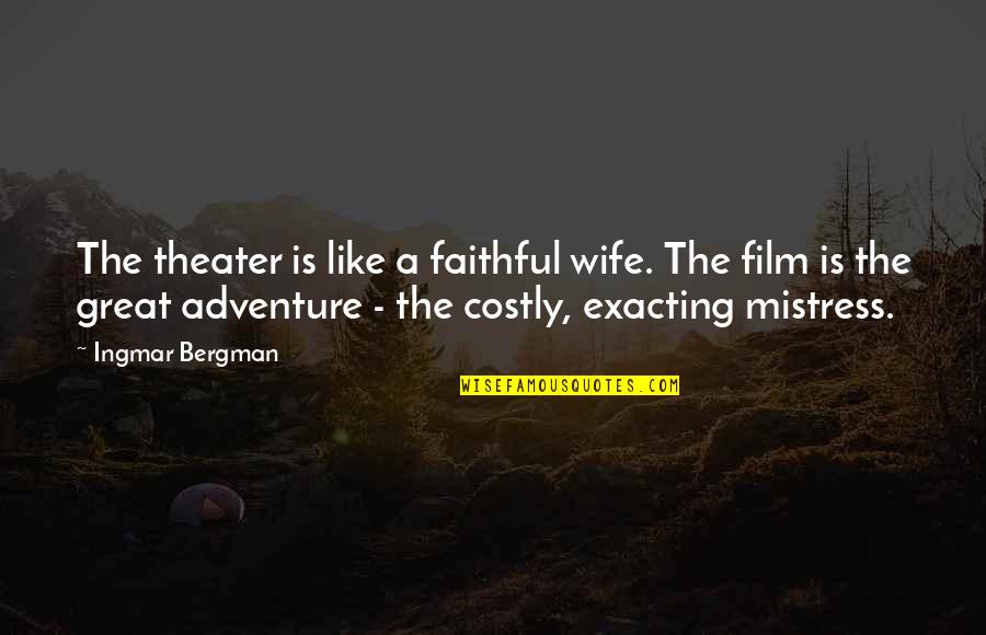 Mishael Quotes By Ingmar Bergman: The theater is like a faithful wife. The Mishael Quotes By Ingmar Bergman: The theater is like a faithful wife. The