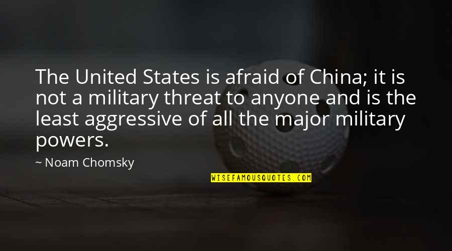 Mishaela Quotes By Noam Chomsky: The United States is afraid of China; it