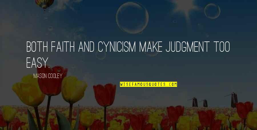 Mishah Quotes By Mason Cooley: Both faith and cynicism make judgment too easy. Mishah Quotes By Mason Cooley: Both faith and cynicism make judgment too easy.