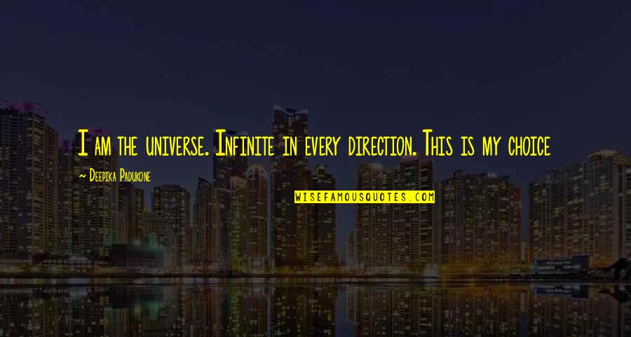 Mishala Pennyamon Quotes By Deepika Padukone: I am the universe. Infinite in every direction.