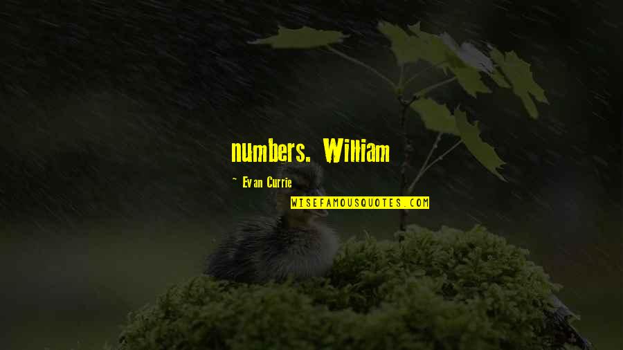Mishalisa Quotes By Evan Currie: numbers. William Mishalisa Quotes By Evan Currie: numbers. William