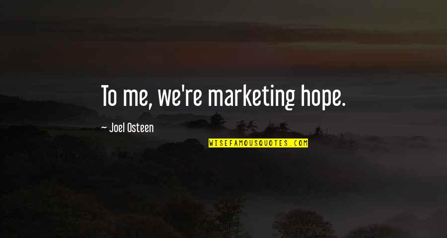Mishandeling Quotes By Joel Osteen: To me, we're marketing hope. Mishandeling Quotes By Joel Osteen: To me, we're marketing hope.