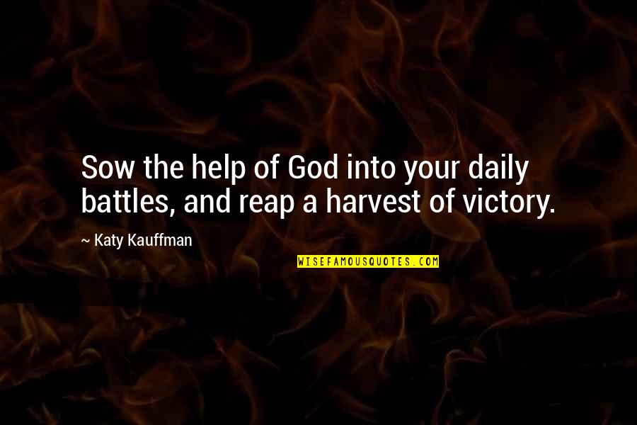Mishandeling Quotes By Katy Kauffman: Sow the help of God into your daily